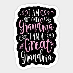 I Am Not Only A Grandma I Am A Great Grandma Sticker